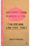 UNO SIEMPRE CAMBIA AL AMOR DE SU VIDA (POR OTRO AMOR O POR OTRA VIDA)
