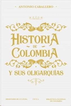 HISTORIA DE COLOMBIA Y SUS OLIGARQUÍAS