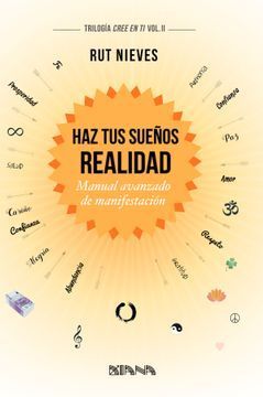 HAZ TUS SUEÑOS REALIDAD MANUAL AVANZADO DE MANIFESTACION  TRILOGIA CREE EN TI VOL II