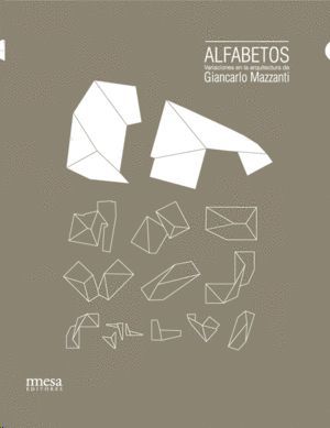 ALFABETOS. VARIACIONES EN LA ARQUITECTURA DE GIANCARLO MAZZANTI
