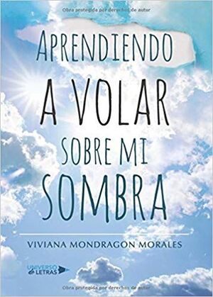 APRENDIENDO A VOLAR SOBRE MI SOMBRA