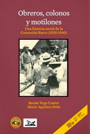OBREROS, COLONOS Y MOTILONES. UNA HISTORIA SOCIAL DE LA CONCESION BARCO (1930-1960)