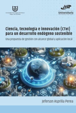CIENCIA, TECNOLOGÍA E INNOVACIÓN (CTEI) PARA UN DESARROLLO ENDÓGENO SOSTENIBLE