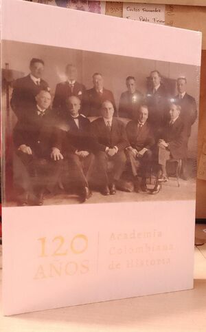 120 AÑOS DE LA ACADEMIA COLOMBIANA DE HISTORIA