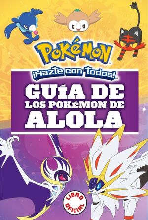 GUÍA DE LOS POKEMON DE ALOLA (COLECCION POKEMON)