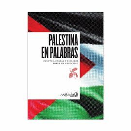 PALESTINA EN PALABRAS: CUENTOS, CARTAS Y ESCRITOS SOBRE GENOCIDIO