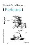 FICCIONARIO / RICARDO SILVA ROMERO ; ILUSTRACIONES DE HERNÁN SANSONE.