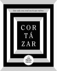 QUE CADA COSA CRUEL SEA TU QUE VUELVES CORTAZAR