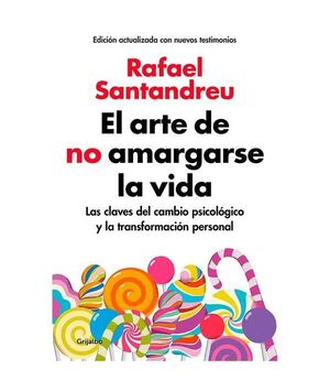 EL ARTE DE NO AMARGARSE LA VIDA LAS CLAVES DEL CAMBIO PSICOLOGICO Y LA TRANSFORMACION PERSONAL