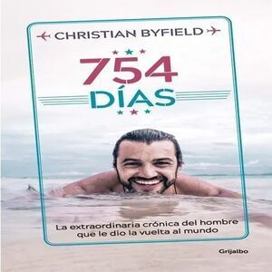 754 DIAS. LA EXTRAORDINARIA CRONICA DEL HOMBRE QUE LE DIO LA VUELTA AL MUNDO
