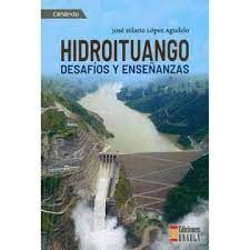 HIDROITUANGO DESAFIOS Y ENSEÑANZAS