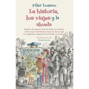 LA HISTORIA, LOS VIAJES Y LA ABUELA RELATOS DE NUESTRA HISTORIA DESDE LOS TIEMPOS DE LOS CAZA MASTODONTES, HASTA EL DIA EN QUE LOS ESPAÑOLES EMPACARON SUS BAULES Y SE FUERON