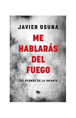 ME HABLARAS DEL FUEGO. LOS HORNOS DE LA INFAMIA