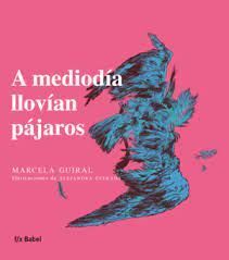 A MEDIODÍA LLOVÍAN PÁJAROS