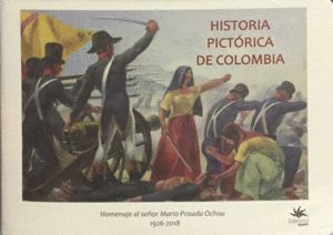HISTORIA PICTORICA DE COLOMBIA HOMENAJE AL SENOR MARIO POSADA OCHOA 1926-2018