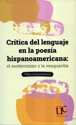 CRÍTICA DEL LENGUAJE EN LA POESÍA HISPANOAMERICANA: EL MODERNISMO Y LA VANGUARDIA