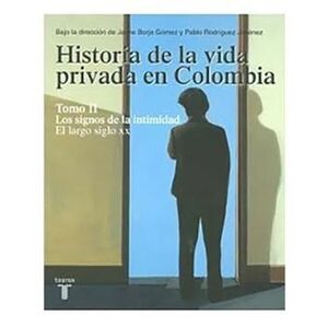 HISTORIA DE LA VIDA PRIVADA EN COLOMBIA (TOMO II) - LOS SIGLOS DE LA INTIMIDAD