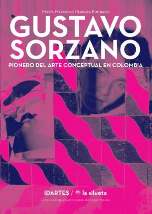 GUSTAVO SORZANO: PIONERO DEL ARTE CONCEPTUAL EN COLOMBIA