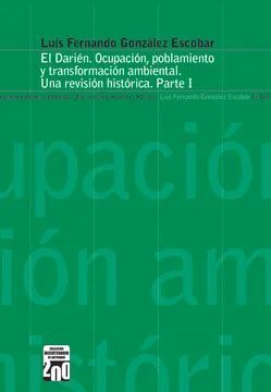 EL DARIÉN. OCUPACIÓN, POBLAMIENTO Y TRANSFORMACIÓN AMBIENTAL. UNA REVISIÓN HISTÓRICA. PARTE I