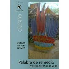 PALABRA DE REMEDIO Y OTRAS HISTORIAS DE YAGE