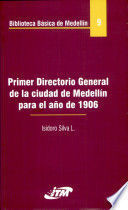 BIBLIOTECA BASICA DE MEDELLIN 9. PRIMER DIRECTORIO GENERAL DE LA CIUDAD DE MEDELLIN PARA EL AÑO DE 1906