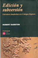 EDICION Y SUBVERSIÓN LITERATURA CLANDESTINA EN EL ANTIGUO REGIMEN
