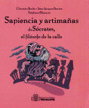 SAPIENCIA Y ARTIMAÑAS DE SOCRATES, EL FILOSOFO DE LA CALLE