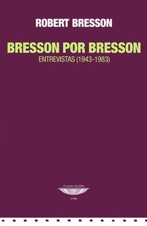BRESSON POR BRESSON ENTREVISTAS 1943-1983