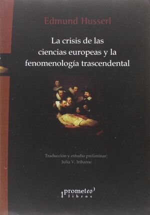 LA CRISIS DE LAS CIENCIAS EUROPEAS Y LA FENOMENOLOFIA TRANSCENDENTAL