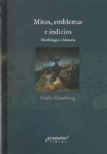 MITOS, EMBLEMAS E INDICIOS. MORFOLOGÍA E HISTORIA. TRADUCCIÓN DE VERÓNICA TRENTI
