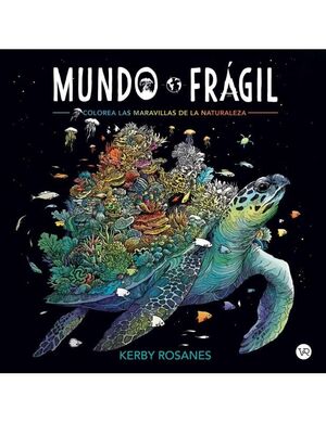 MUNDO FRÁGIL. COLOREA LAS MARAVILLAS DE LA NATURALEZA