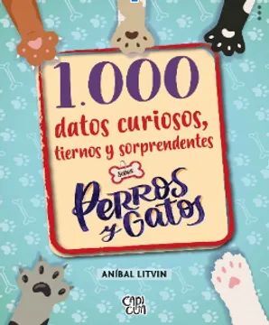 1.000 DATOS CURIOSOS, TIERNOS Y SORPRENDENTES SOBRE PERROS Y GATOS