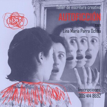 AUTOFICCIÓN, taller de Escritura Creativa con la editora y escritora Lina Parra