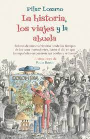 LA HISTORIA, LOS VIAJES Y LA ABUELA RELATOS DE NUESTRA HISTORIA DESDE LOS TIEMPOS DE LOS CAZA MASTODONTES, HASTA EL DIA EN QUE LOS ESPAÑOLES EMPACARON SUS BAULES Y SE FUERON